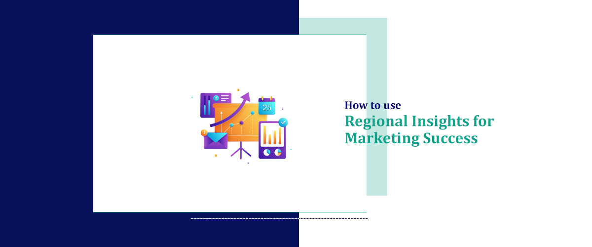 How to use Regional Insights for Marketing Success